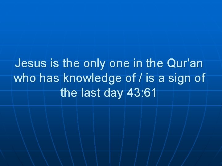 Jesus is the only one in the Qur'an who has knowledge of / is