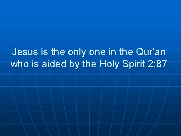 Jesus is the only one in the Qur'an who is aided by the Holy