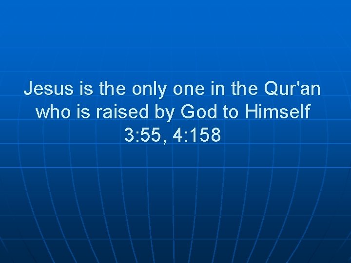 Jesus is the only one in the Qur'an who is raised by God to