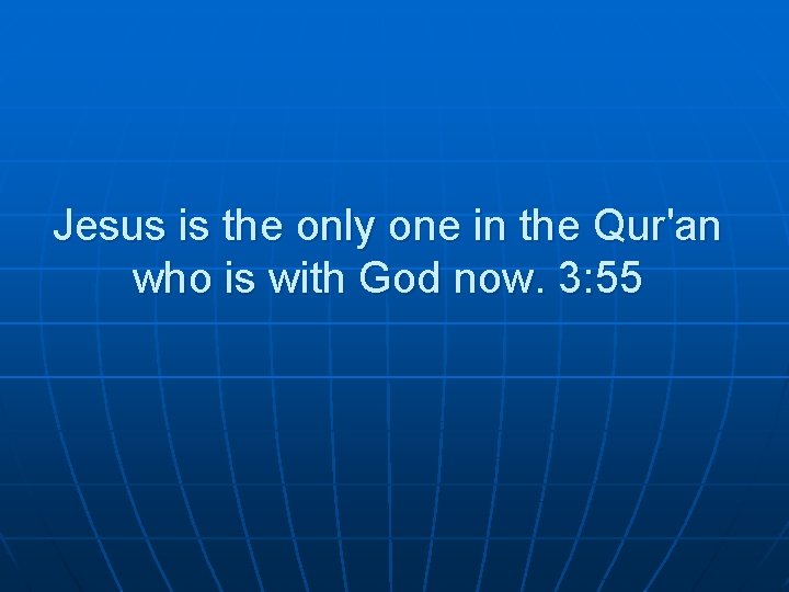 Jesus is the only one in the Qur'an who is with God now. 3: