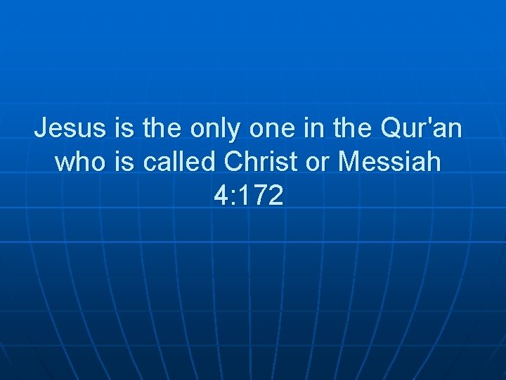 Jesus is the only one in the Qur'an who is called Christ or Messiah