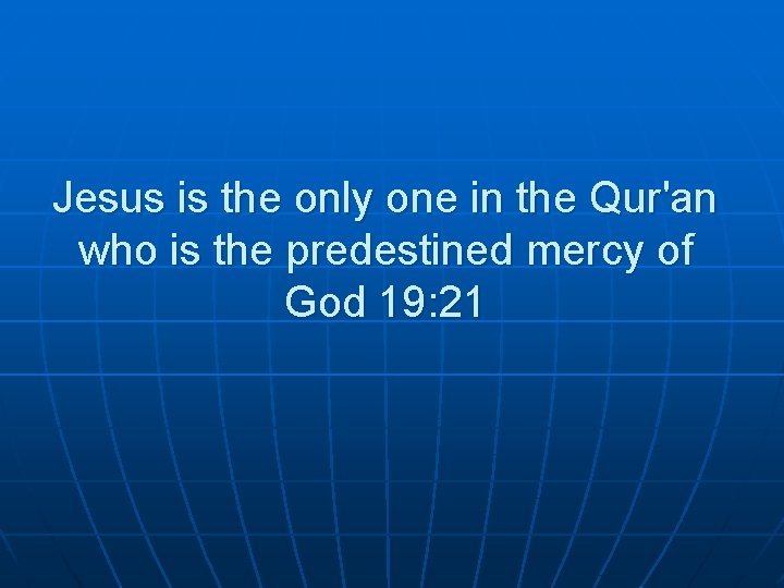 Jesus is the only one in the Qur'an who is the predestined mercy of