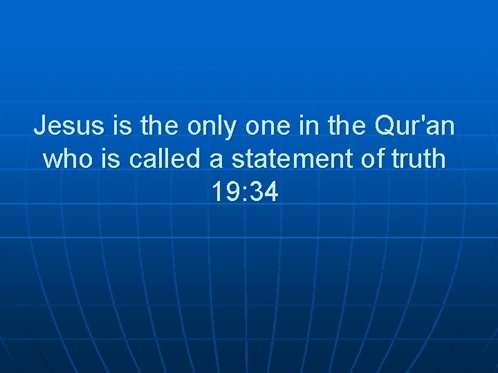 Jesus is the only one in the Qur'an who is called a statement of