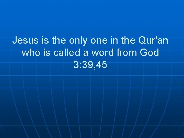 Jesus is the only one in the Qur'an who is called a word from