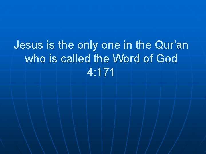 Jesus is the only one in the Qur'an who is called the Word of