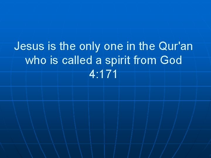 Jesus is the only one in the Qur'an who is called a spirit from