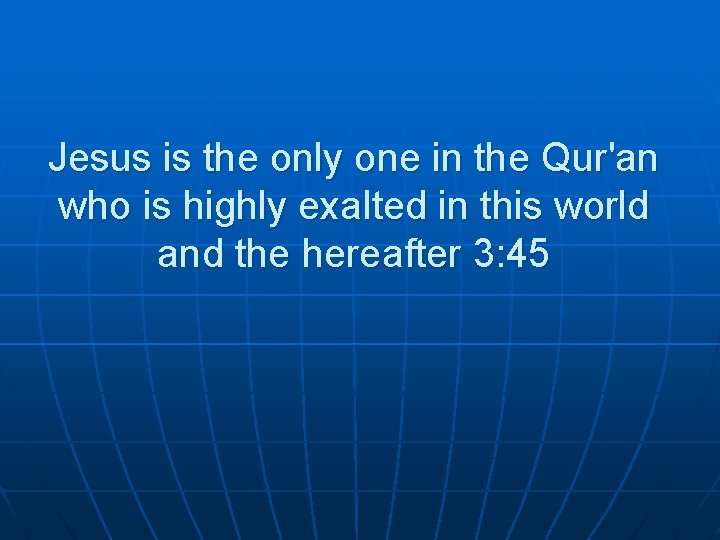 Jesus is the only one in the Qur'an who is highly exalted in this