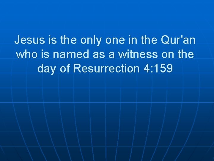 Jesus is the only one in the Qur'an who is named as a witness