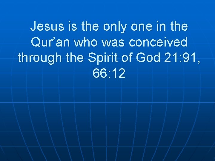 Jesus is the only one in the Qur’an who was conceived through the Spirit