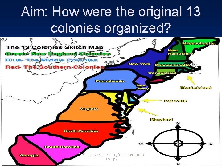 Aim: How were the original 13 colonies organized? Aim: How were the original 13