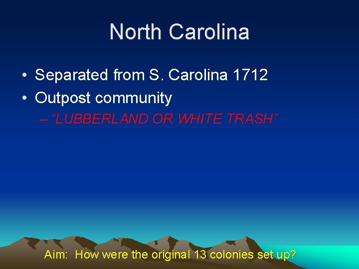 North Carolina • Separated from S. Carolina 1712 • Outpost community – “LUBBERLAND OR
