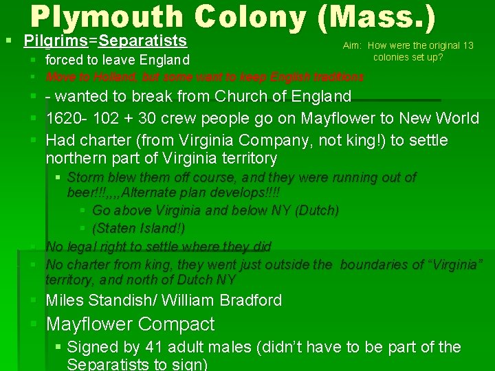 Plymouth Colony (Mass. ) § Pilgrims=Separatists § forced to leave England Aim: How were