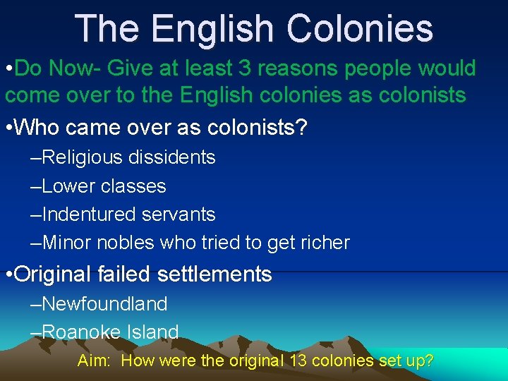 The English Colonies • Do Now- Give at least 3 reasons people would come