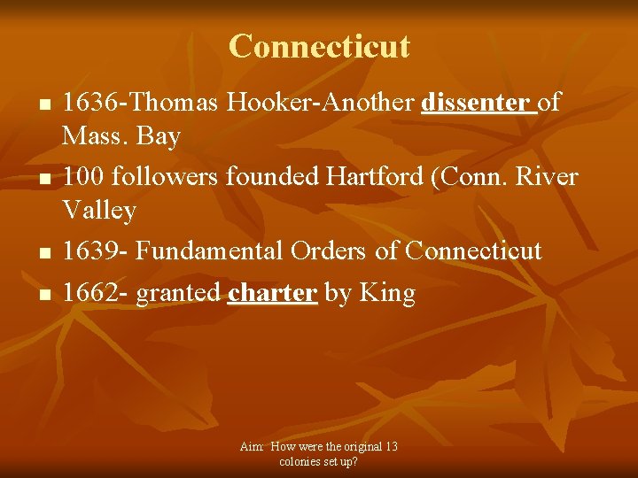 Connecticut n n 1636 -Thomas Hooker-Another dissenter of Mass. Bay 100 followers founded Hartford