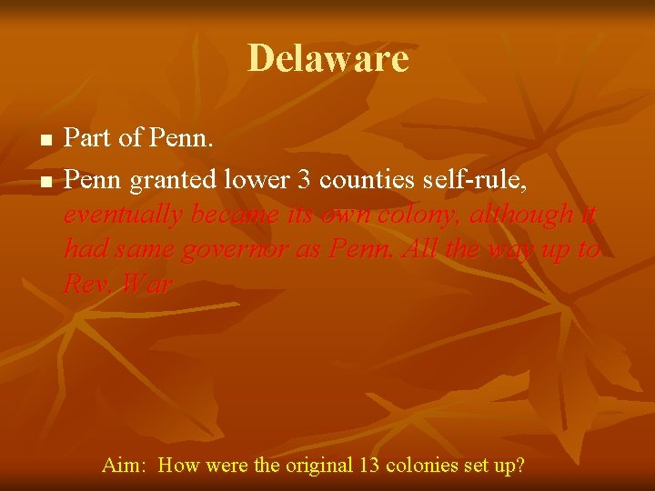 Delaware n n Part of Penn granted lower 3 counties self-rule, eventually became its