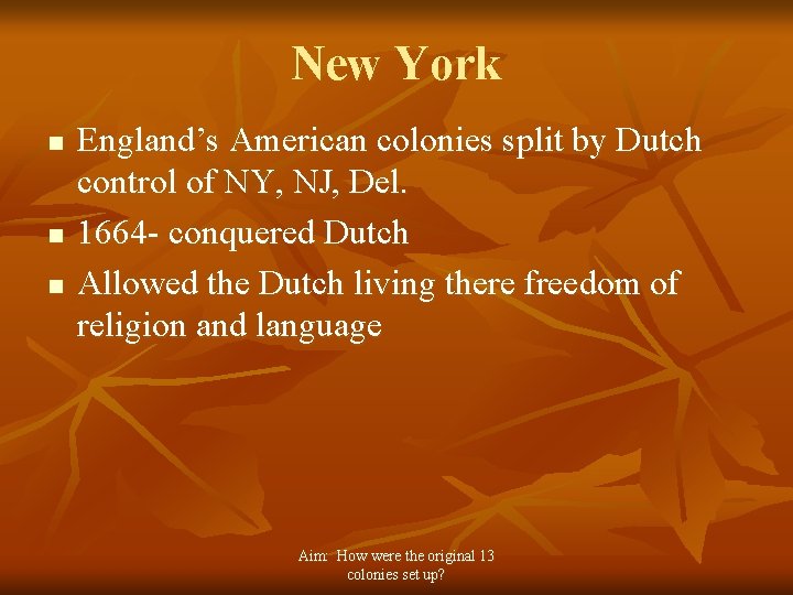 New York n n n England’s American colonies split by Dutch control of NY,