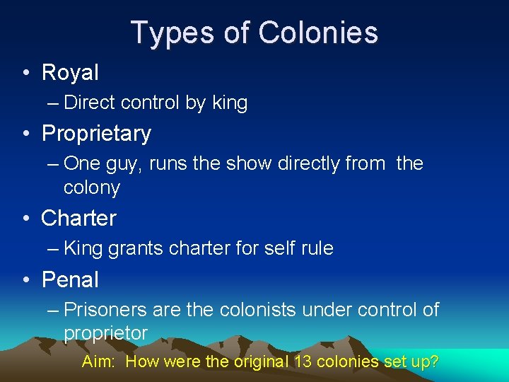 Types of Colonies • Royal – Direct control by king • Proprietary – One