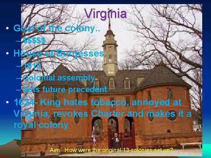Virginia • Goal of the colony. . – $$$$$ • House of Burgesses –