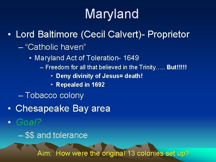Maryland • Lord Baltimore (Cecil Calvert)- Proprietor – “Catholic haven” • Maryland Act of
