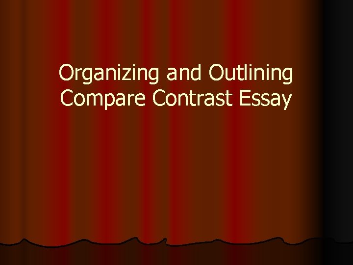 Organizing and Outlining Compare Contrast Essay 
