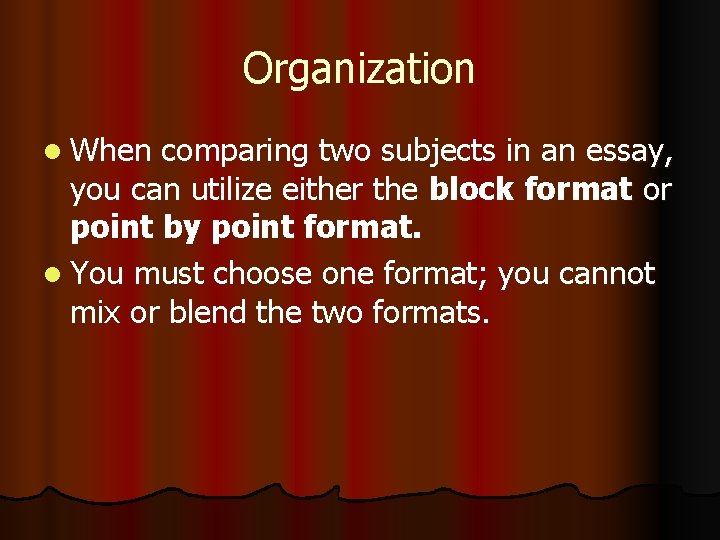 Organization l When comparing two subjects in an essay, you can utilize either the