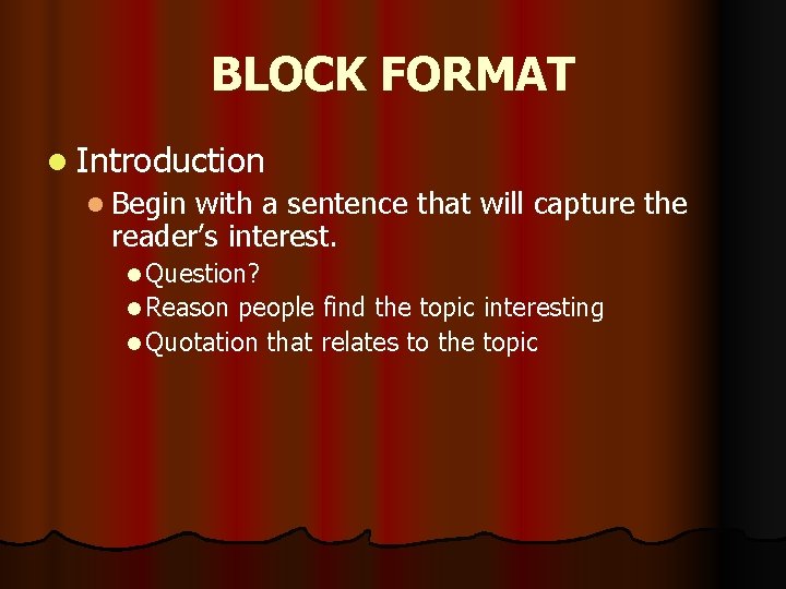 BLOCK FORMAT l Introduction l Begin with a sentence that will capture the reader’s