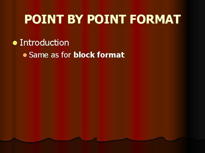 POINT BY POINT FORMAT l Introduction l Same as for block format 