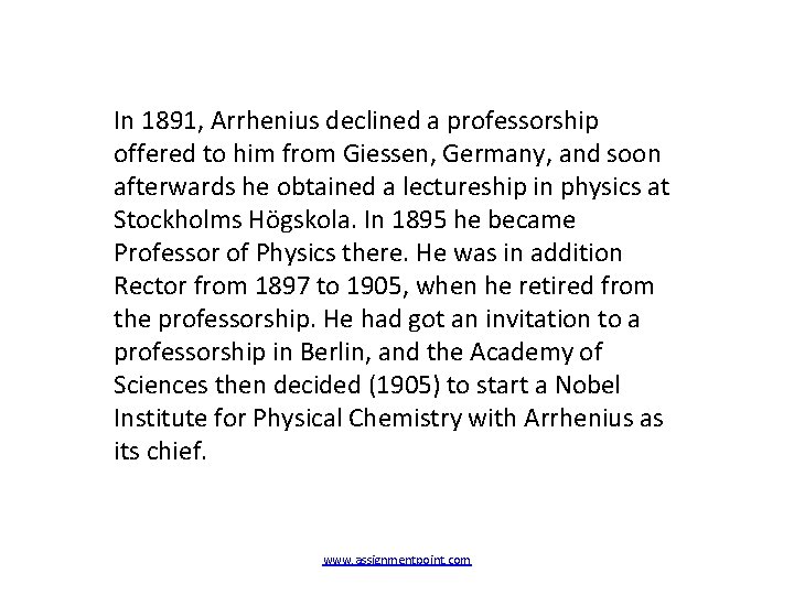 In 1891, Arrhenius declined a professorship offered to him from Giessen, Germany, and soon