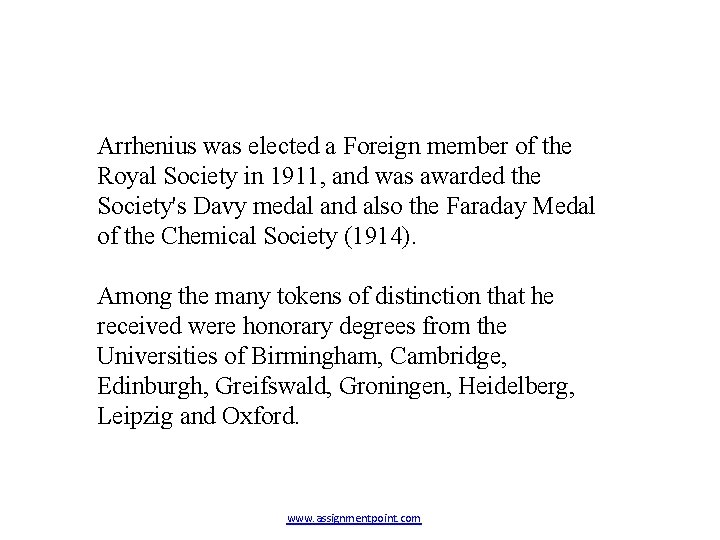 Arrhenius was elected a Foreign member of the Royal Society in 1911, and was