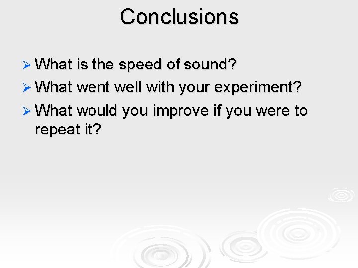 Conclusions Ø What is the speed of sound? Ø What went well with your