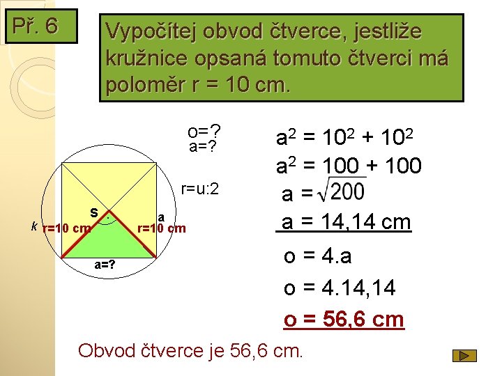 Př. 6 Vypočítej obvod čtverce, jestliže kružnice opsaná tomuto čtverci má poloměr r =