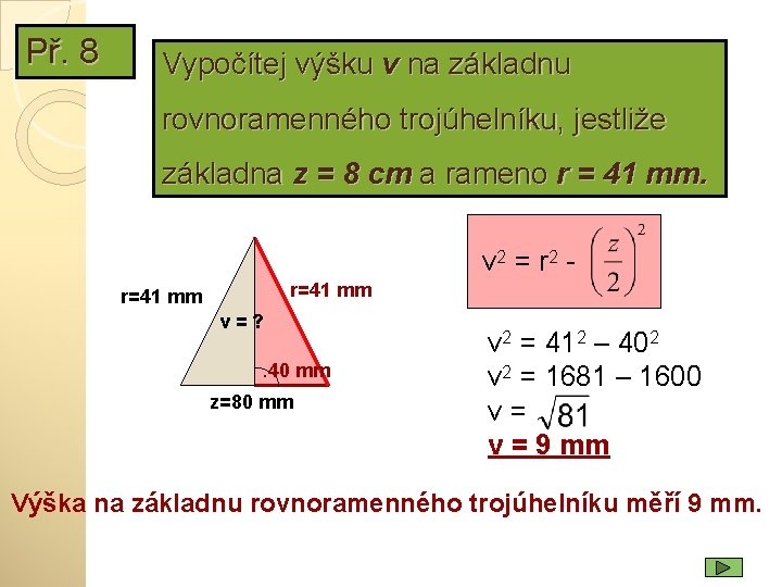 Př. 8 Vypočítej výšku v na základnu rovnoramenného trojúhelníku, jestliže základna z = 8