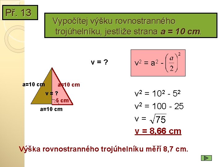 Př. 13 Vypočítej výšku rovnostranného trojúhelníku, jestliže strana a = 10 cm. v=? a=10