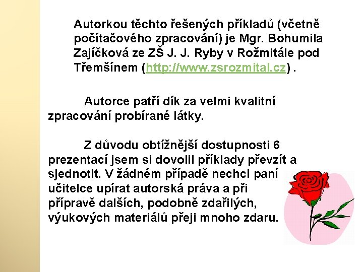 Autorkou těchto řešených příkladů (včetně počítačového zpracování) je Mgr. Bohumila Zajíčková ze ZŠ J.