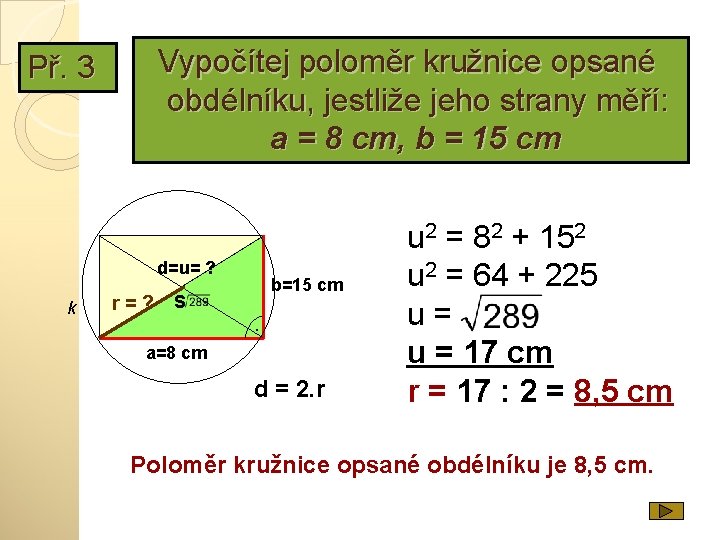 Př. 3 Vypočítej poloměr kružnice opsané obdélníku, jestliže jeho strany měří: a = 8