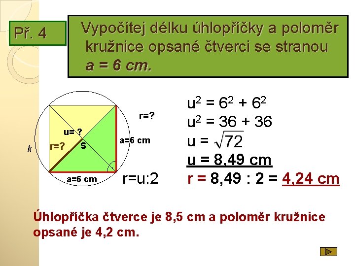 Vypočítej délku úhlopříčky a poloměr kružnice opsané čtverci se stranou a = 6 cm.