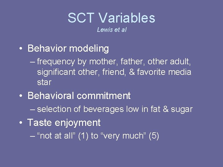 SCT Variables Lewis et al • Behavior modeling – frequency by mother, father, other