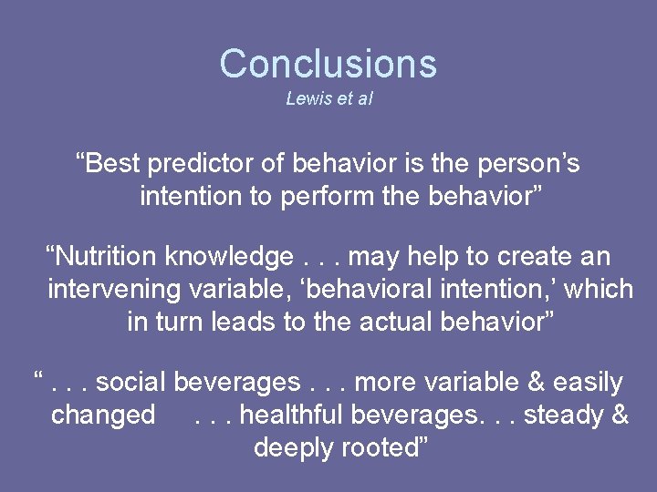 Conclusions Lewis et al “Best predictor of behavior is the person’s intention to perform