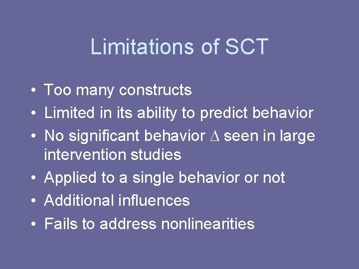 Limitations of SCT • Too many constructs • Limited in its ability to predict