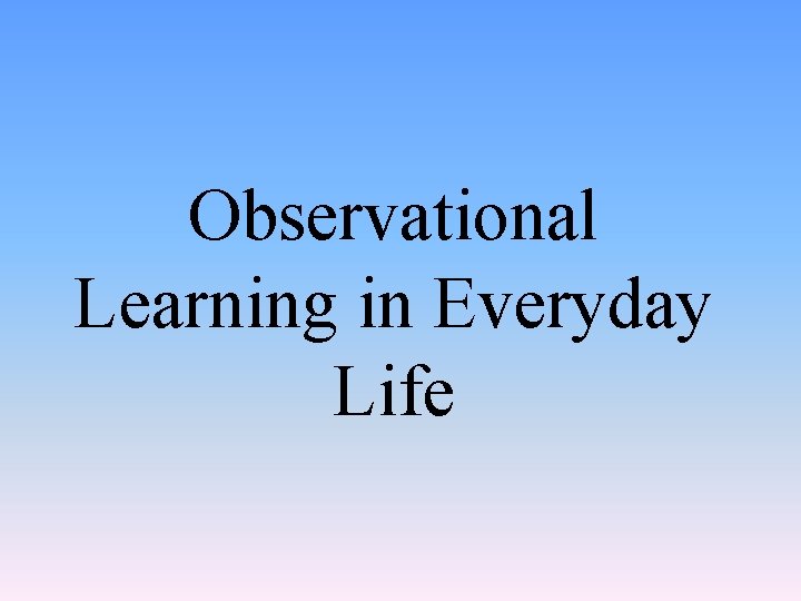 Observational Learning in Everyday Life 