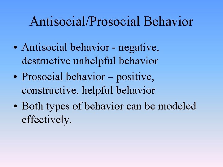 Antisocial/Prosocial Behavior • Antisocial behavior - negative, destructive unhelpful behavior • Prosocial behavior –