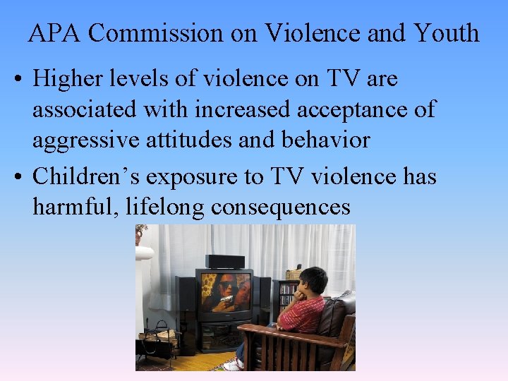 APA Commission on Violence and Youth • Higher levels of violence on TV are