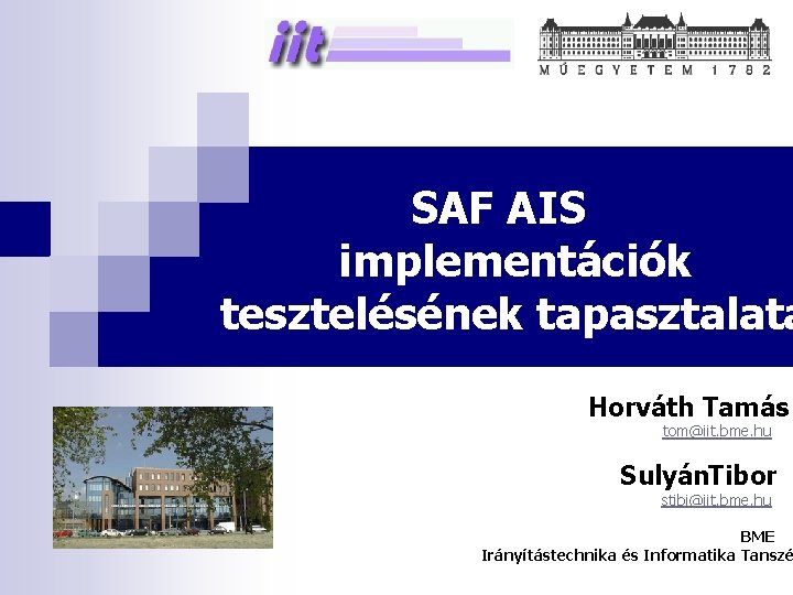 SAF AIS implementációk tesztelésének tapasztalata Horváth Tamás tom@iit. bme. hu Sulyán. Tibor stibi@iit. bme.