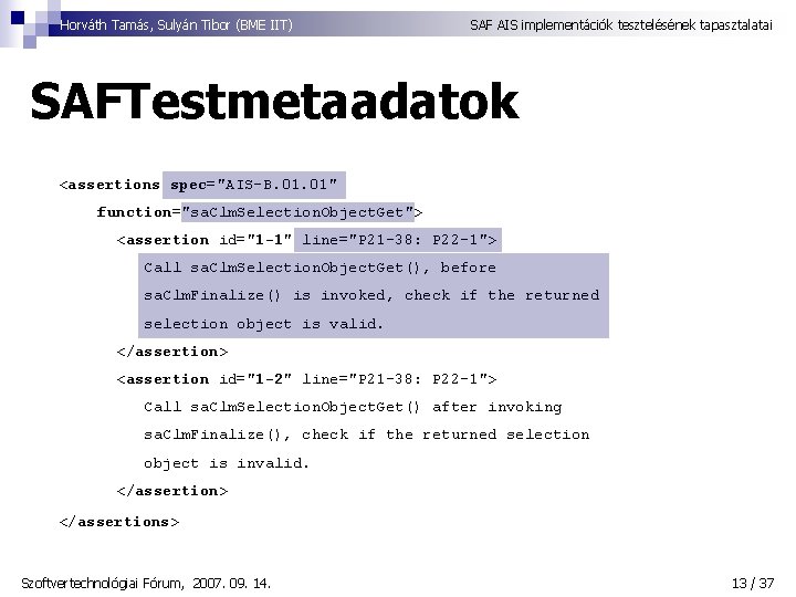 Horváth Tamás, Sulyán Tibor (BME IIT) SAF AIS implementációk tesztelésének tapasztalatai SAFTestmetaadatok <assertions spec="AIS-B.