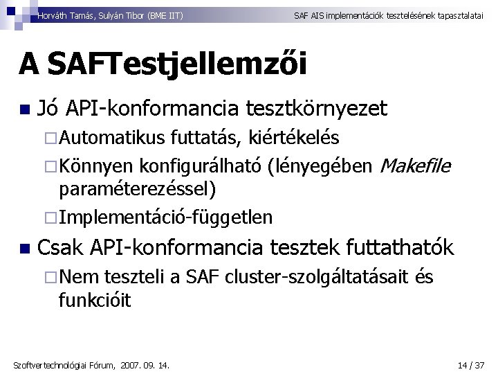 Horváth Tamás, Sulyán Tibor (BME IIT) SAF AIS implementációk tesztelésének tapasztalatai A SAFTestjellemzői n