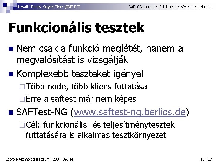 Horváth Tamás, Sulyán Tibor (BME IIT) SAF AIS implementációk tesztelésének tapasztalatai Funkcionális tesztek Nem