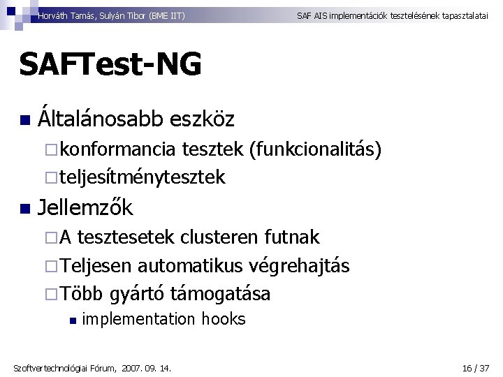 Horváth Tamás, Sulyán Tibor (BME IIT) SAF AIS implementációk tesztelésének tapasztalatai SAFTest-NG n Általánosabb