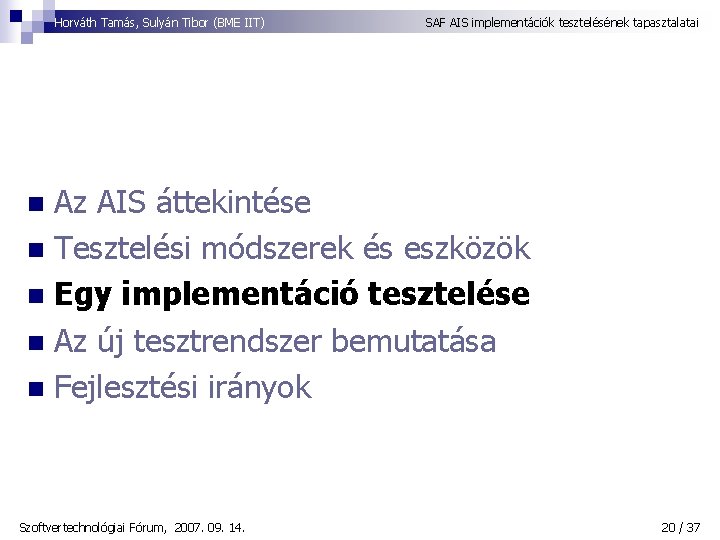Horváth Tamás, Sulyán Tibor (BME IIT) SAF AIS implementációk tesztelésének tapasztalatai Az AIS áttekintése