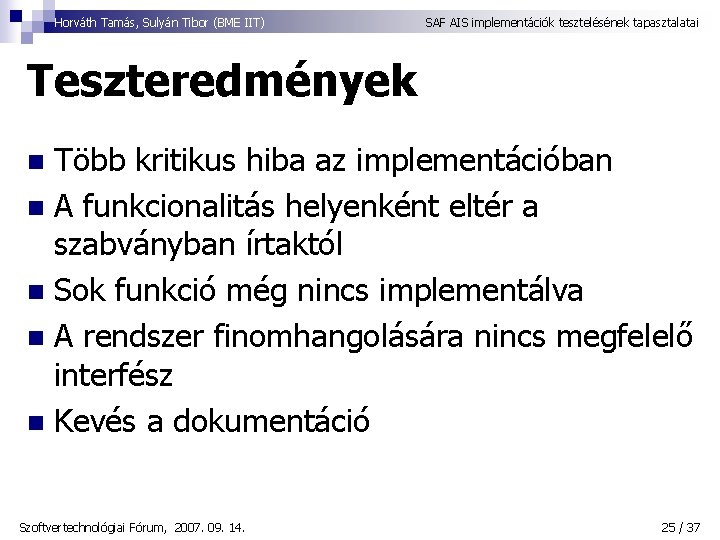 Horváth Tamás, Sulyán Tibor (BME IIT) SAF AIS implementációk tesztelésének tapasztalatai Teszteredmények Több kritikus