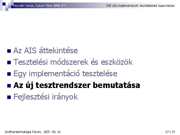 Horváth Tamás, Sulyán Tibor (BME IIT) SAF AIS implementációk tesztelésének tapasztalatai Az AIS áttekintése